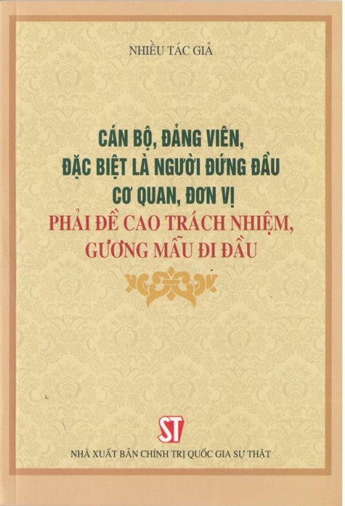 Cán bộ, đảng viên, đặc biệt là người đứng đầu cơ quan, đơn vị phải đề cao trách nhiệm, gương mẫu đi đầu