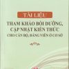 Tài liệu tham khảo bồi dưỡng, cập nhật kiến thức cho cán bộ, đảng viên ở cơ sở
