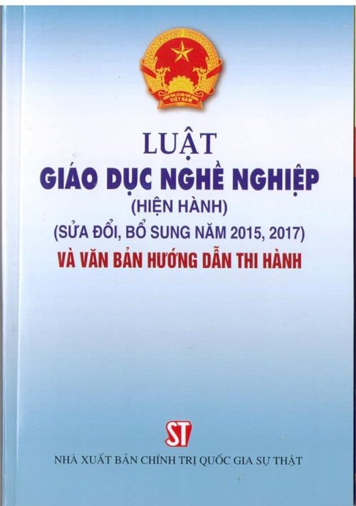 Luật giáo dục nghề nghiệp (hiện hành) (sửa đổi, bổ sung năm 2015, 2017) và văn bản hướng dẫn thi hành