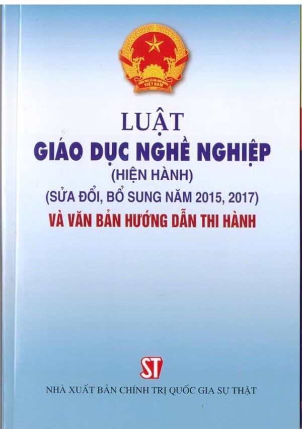 Luật giáo dục nghề nghiệp (hiện hành) (sửa đổi, bổ sung năm 2015, 2017) và văn bản hướng dẫn thi hành