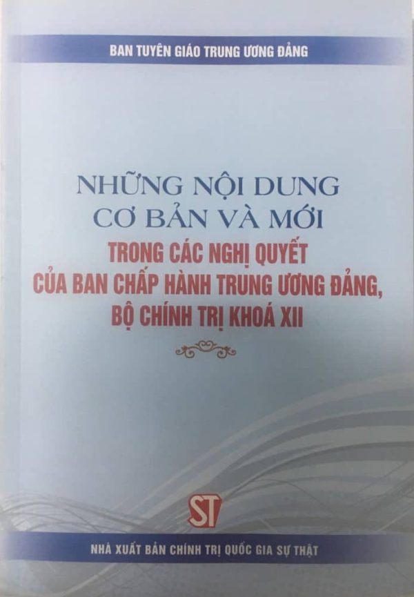 Những nội dung cơ bản và mới trong các nghị quyết của Ban Chấp hành Trung ương Đảng, Bộ Chính trị khóa XII