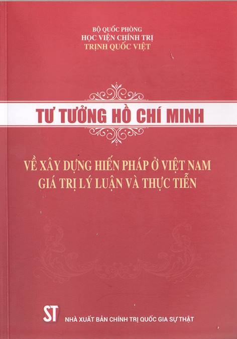 Tư tưởng Hồ Chí Minh về xây dựng hiến pháp ở Việt Nam - Giá trị lý luận và thực tiễn