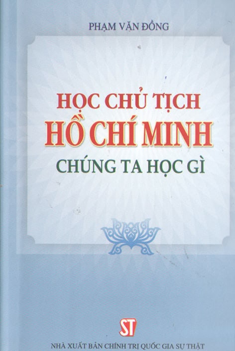 Học chủ tịch Hồ Chí Minh - chúng ta học gì (xuất bản lần thứ chín)