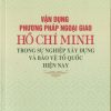 Vận dụng phương pháp ngoại giao Hồ Chí Minh trong sự nghiệp xây dựng và bảo vệ tổ quốc hiện nay