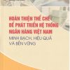Hoàn thiện thể chế để phát triển hệ thống ngân hàng Việt Nam minh bạch, hiệu quả và bền vững