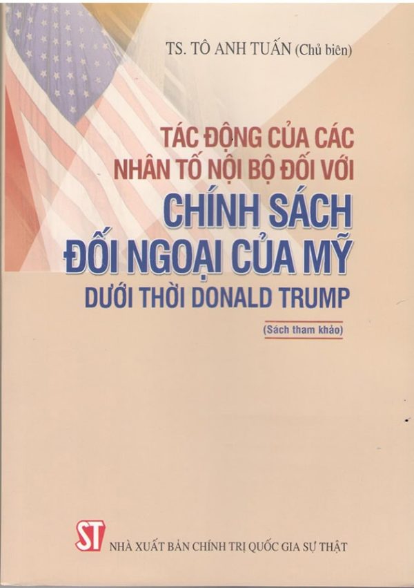 TÁC ĐỘNG CỦA CÁC NHÂN TỐ NỘI BỘ ĐỐI VỚI CHÍNH SÁCH ĐỐI NGOẠI CỦA MỸ DƯỚI THỜI DONALD TRUMP