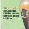 Thực hành quyền công tố, kiểm sát điều tra các vụ án hình sự về đất đai (Sách chuyên khảo)