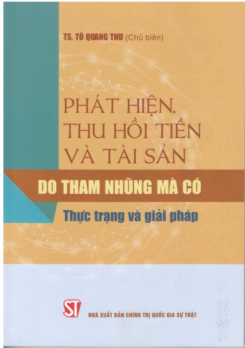 Phát hiện, thu hồi tiền và tài sản do tham nhũng mà có - Thực trạng và giải pháp