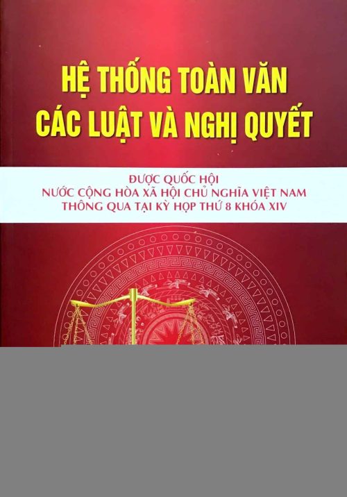 Hệ thống toàn văn các Luật và các Nghị quyết được Quốc hội Nước CHXHCN Việt Nam thông qua tại kỳ họp thứ 8 khóa XIV