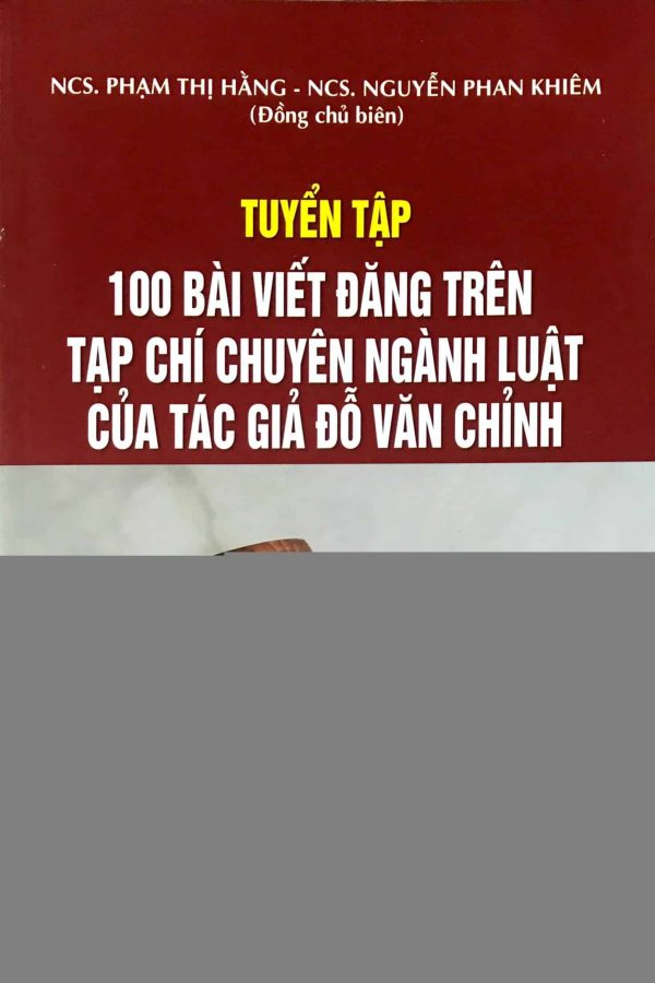 Tuyển tập 100 bài viết đăng trên tạp chí chuyên ngành Luật của tác giả Đỗ Văn Chỉnh