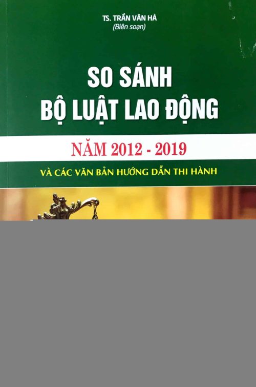 So sánh Bộ luật Lao động năm 2012 - 2019 và các văn bản hướng dẫn thi hành