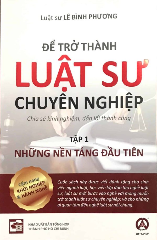 Để trở thành Luật sư chuyên nghiệp (Chia sẻ kinh nghiệm, dẫn lối thành công) - Tập 1: Những nền tảng đầu tiên