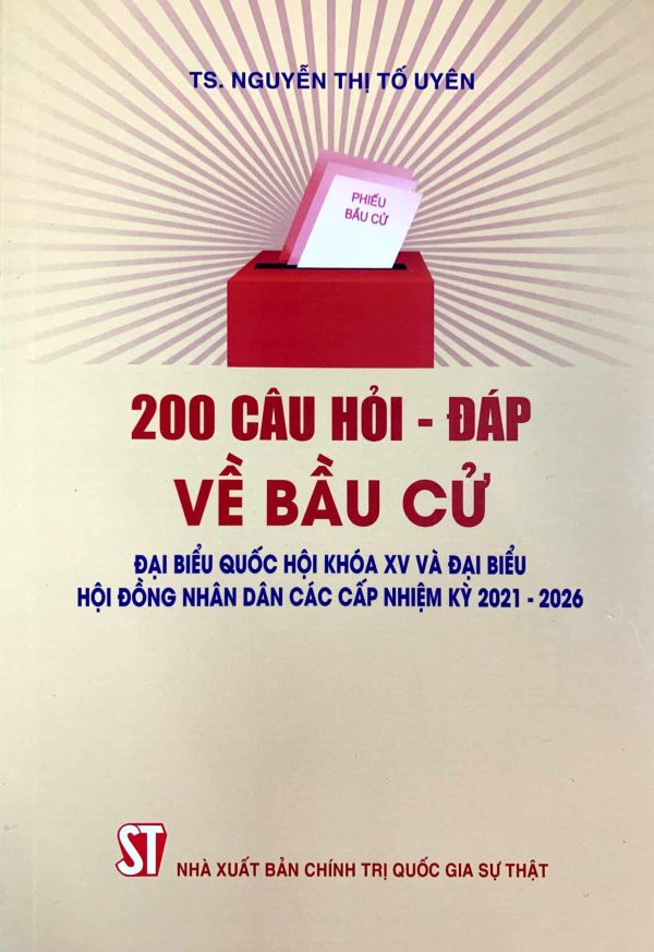 200 câu hỏi - đáp về bầu cử đại biểu Quốc hội khóa XV và đại biểu Hội đồng nhân dân các cấp nhiệm kỳ 2021-2026