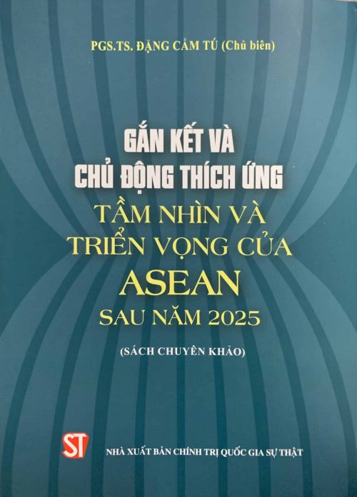 Gắn kết và chủ động thích ứng: Tầm nhìn triển vọng của ASEAN sau năm 2025 (Sách chuyên khảo)