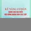 Kỹ năng cơ bản dành cho đại biểu Hội đồng nhân dân các cấp