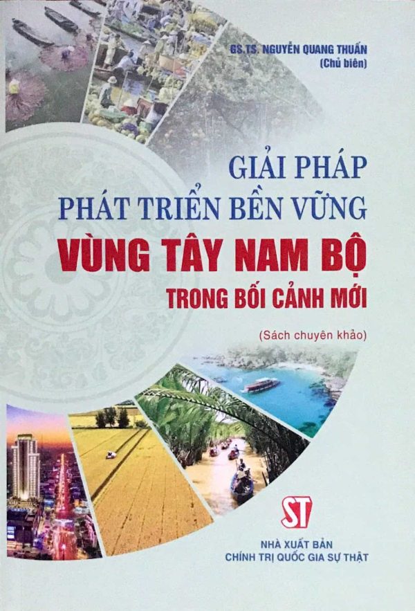 Giải pháp phát triển bền vững vùng Tây Nam Bộ trong bối cảnh mới (sách chuyên khảo)