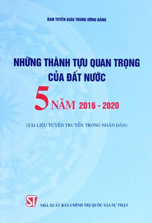 Những thành tựu quan trọng của đất nước 5 năm 2016 - 2020 (Tài liệu tuyên truyền trong nhân dân)