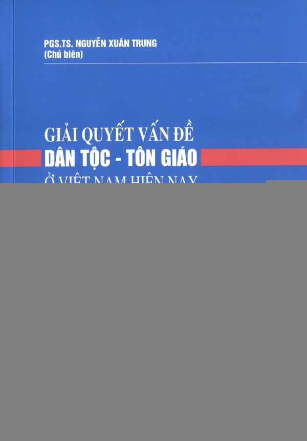 GIẢI QUYẾT VẤN ĐỀ DÂN TỘC - TÔN GIÁO Ở VIỆT NAM HIỆN NAY NHẰM PHÁT HUY SỨC MẠNH ĐẠI ĐOÀN KẾT DÂN TỘC THEO TƯ TƯỞNG HỒ CHÍ MINH