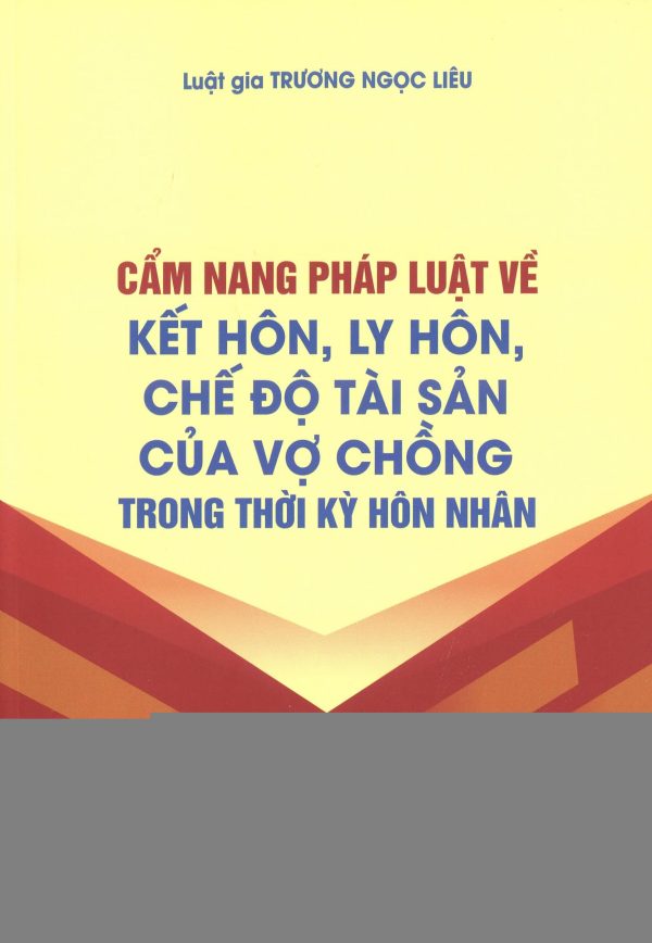 CẨM NANG PHÁP LUẬT VỀ KẾT HÔN, LY HÔN, CHẾ ĐỘ TÀI SẢN CỦA VỢ CHỒNG TRONG THỜI KỲ HÔN NHÂN
