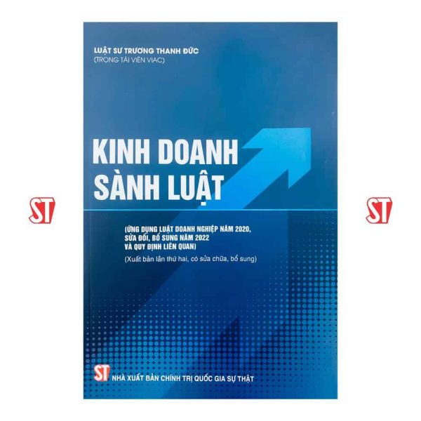 Kinh doanh sành luật (Ứng dụng Luật Doanh nghiệp năm 2020, sửa đổi, bổ sung năm 2022 và quy định liên quan) (Xuất bản lần thứ hai, có sửa chữa, bổ sung)