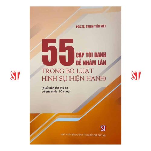 55 cặp tội danh dễ nhầm lẫn trong bộ Luật hình sự (Hiện hành) (Xuất bản lần thứ ba, có sửa chữa, bổ sung)