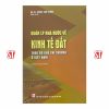 Quản lý nhà nước về kinh tế đất theo cơ chế thị trường ở Việt Nam (Sách chuyên khảo) (Xuất bản lần thứ hai)