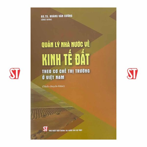Quản lý nhà nước về kinh tế đất theo cơ chế thị trường ở Việt Nam (Sách chuyên khảo) (Xuất bản lần thứ hai)