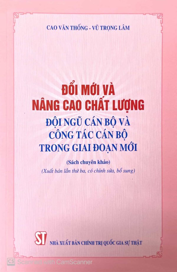 Đổi mới và nâng cao chất lượng đội ngũ cán bộ và công tác cán bộ trong giai đoạn mới (sách chuyên khảo) (xuất bản lần thứ ba, có chỉnh sửa, bổ sung)