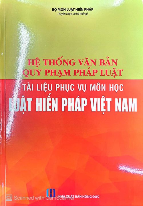 Hệ thống văn bản quy phạm pháp luật - Tài liệu phục vụ môn học Luật hiến pháp Việt Nam