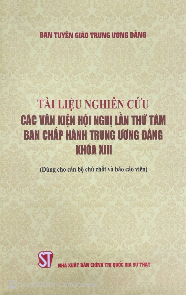 Tài liệu nghiên cứu các văn kiện hội nghị lần thứ tám Ban Chấp hành Trung ương Đảng khóa XIII (dùng cho cán bộ chủ chốt và báo cáo viên)