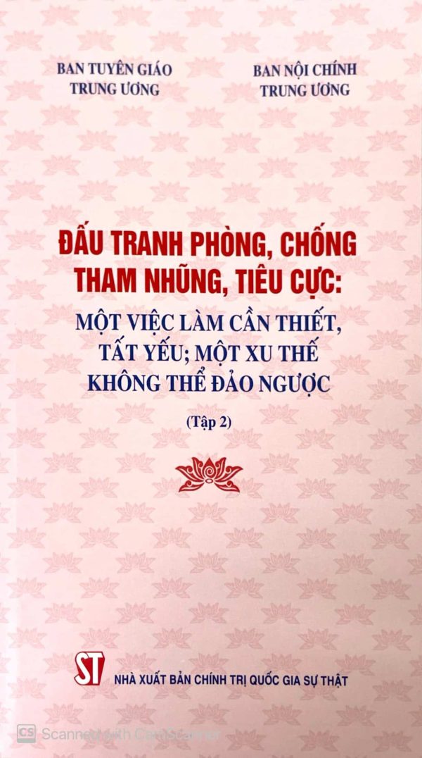 Đấu tranh phòng, chống tham nhũng, tiêu cực: Một việc làm cần thiết, tất yếu; một xu thế không thể đảo ngược (tập 2)