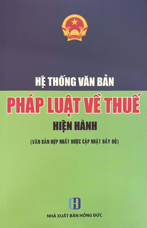 Hệ thống văn bản pháp luật thuế HIỆN HÀNH (VĂN BẢN HỢP NHẤT ĐƯỢC CẬP NHẬT ĐẦY ĐỦ