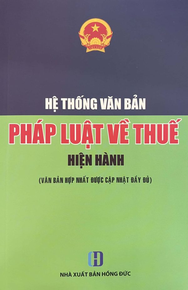 Hệ thống văn bản pháp luật thuế HIỆN HÀNH (VĂN BẢN HỢP NHẤT ĐƯỢC CẬP NHẬT ĐẦY ĐỦ