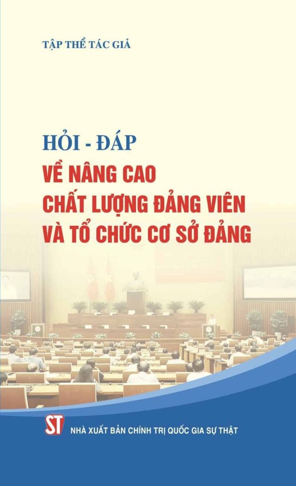 Hỏi - Đáp về nâng cao chất lượng Đảng viên và tổ chức cơ sở Đảng