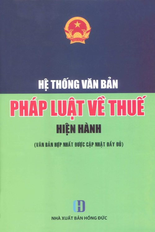 Hệ thống văn bản pháp luật về thuế (hiện hành) - văn bản hợp nhất được cập nhật đầy đủ