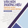 Văn hóa thương hiệu - Nguồn lực nội sinh của doanh nghiệp Việt Nam