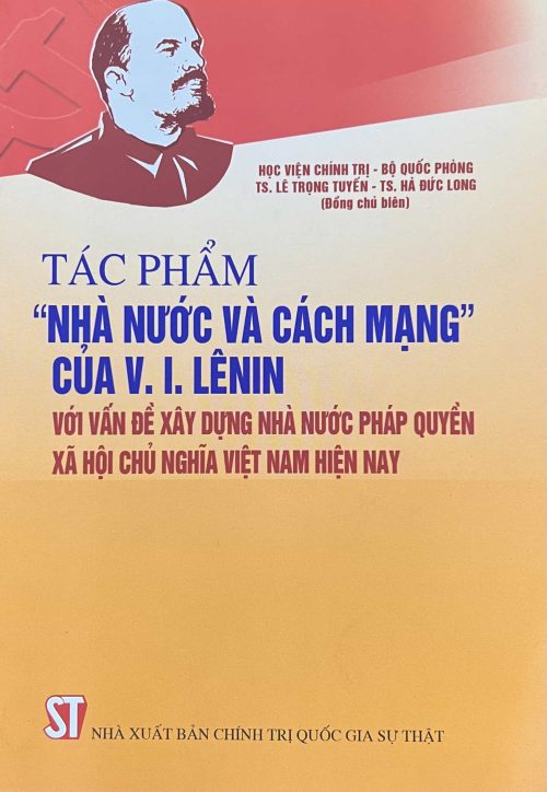 Tác phẩm "Nhà Nước và cách mạng" của V. I. Lênin - với vấn đề xây dựng nhà nước pháp quyền xã hội chủ nghĩa Việt Nam hiện nay