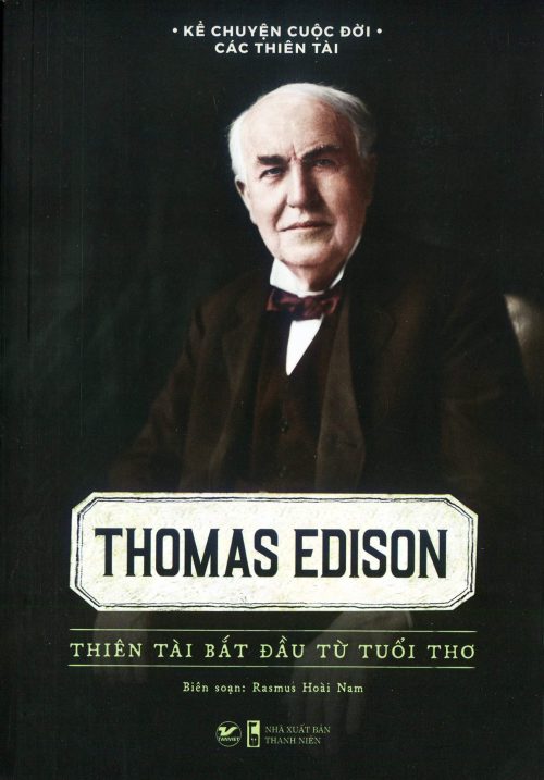Thomas Edison thiên tài bắt đầu từ tuổi thơ