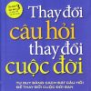 Thay đổi câu hỏi thay đổi cuộc đời
