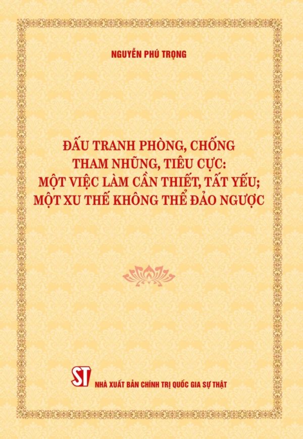 Đấu tranh phòng, chống tham nhũng, tiêu cực: Một việc làm cần thiết, tất yếu; Một xu thế không thể đảo ngược