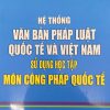 HỆ THỐNG VĂN BẢN PHÁP LUẬT QUỐC TẾ VÀ VIỆT NAM SỬ DỤNG HỌC TẬP MÔN CÔNG PHÁP QUỐC TẾ