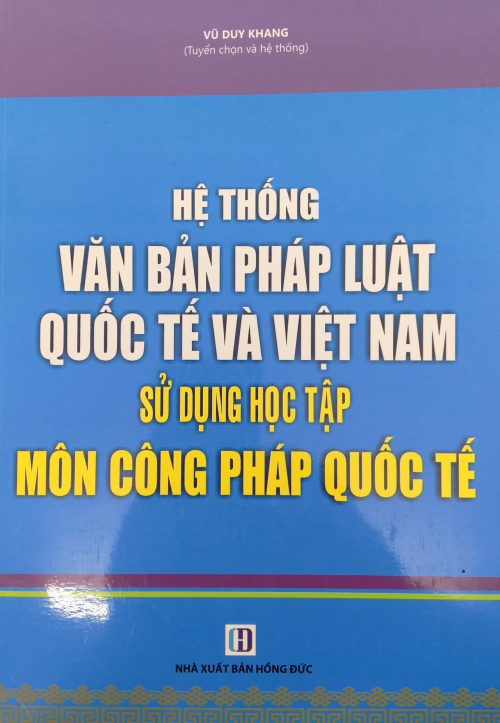 HỆ THỐNG VĂN BẢN PHÁP LUẬT QUỐC TẾ VÀ VIỆT NAM SỬ DỤNG HỌC TẬP MÔN CÔNG PHÁP QUỐC TẾ