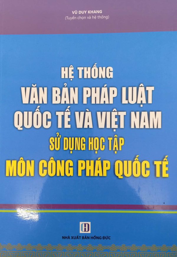 HỆ THỐNG VĂN BẢN PHÁP LUẬT QUỐC TẾ VÀ VIỆT NAM SỬ DỤNG HỌC TẬP MÔN CÔNG PHÁP QUỐC TẾ