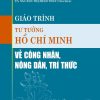 Giáo trình tư tưởng Hồ Chí Minh về công nhân, nông dân, trí thức