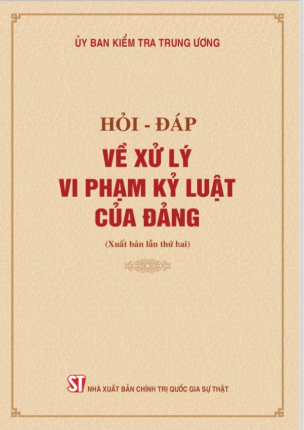 Hỏi - đáp về xử lý vi phạm kỷ luật của Đảng (xuất bản lần thứ hai)