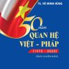 50 năm quan hệ Việt - Pháp (1973 - 2023) (sách chuyên khảo)