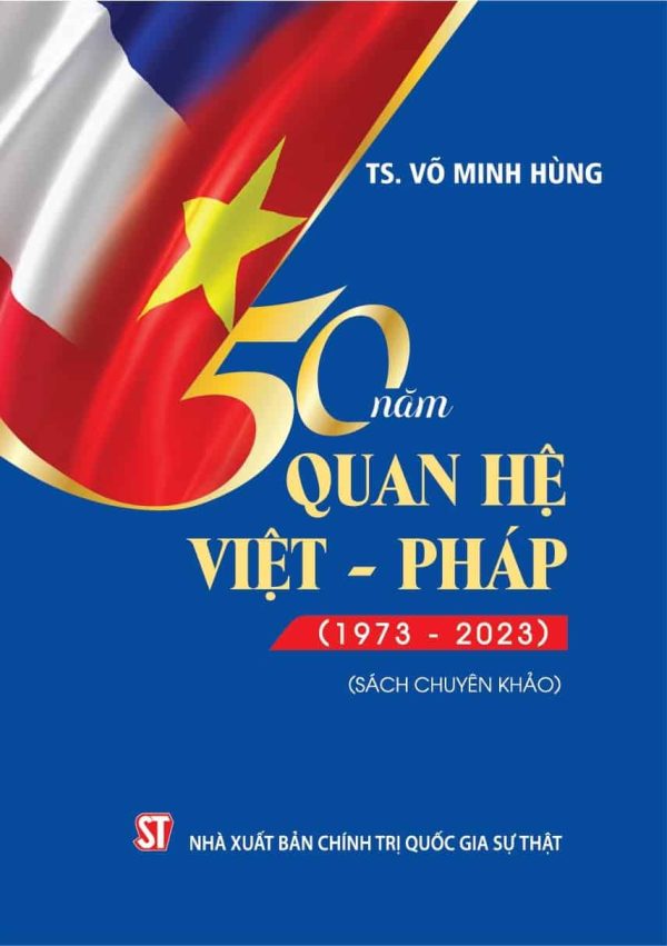 50 năm quan hệ Việt - Pháp (1973 - 2023) (sách chuyên khảo)