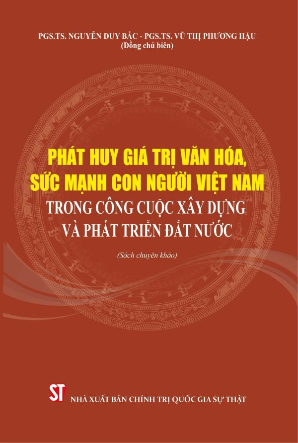 Phát huy giá trị văn hóa, sức mạnh con người Việt Nam trong công cuộc xây dựng và phát triển đất nước (sách chuyên khảo, xuất bản lần thứ 2 có chỉnh sửa, bổ sung)
