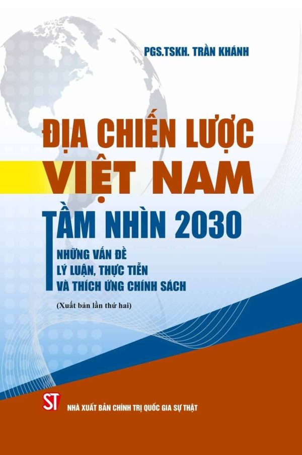 Địa chiến lược Việt Nam tầm nhìn 2030 - những vấn đề lý luận, thực tiễn và thích ứng chính sách (xuất bản lần thứ hai)