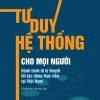Tư duy hệ thống cho mọi người - Hành trình từ lý thuyết tới tác động thực tiễn tại Việt Nam  (xuất bản lần thứ ba)